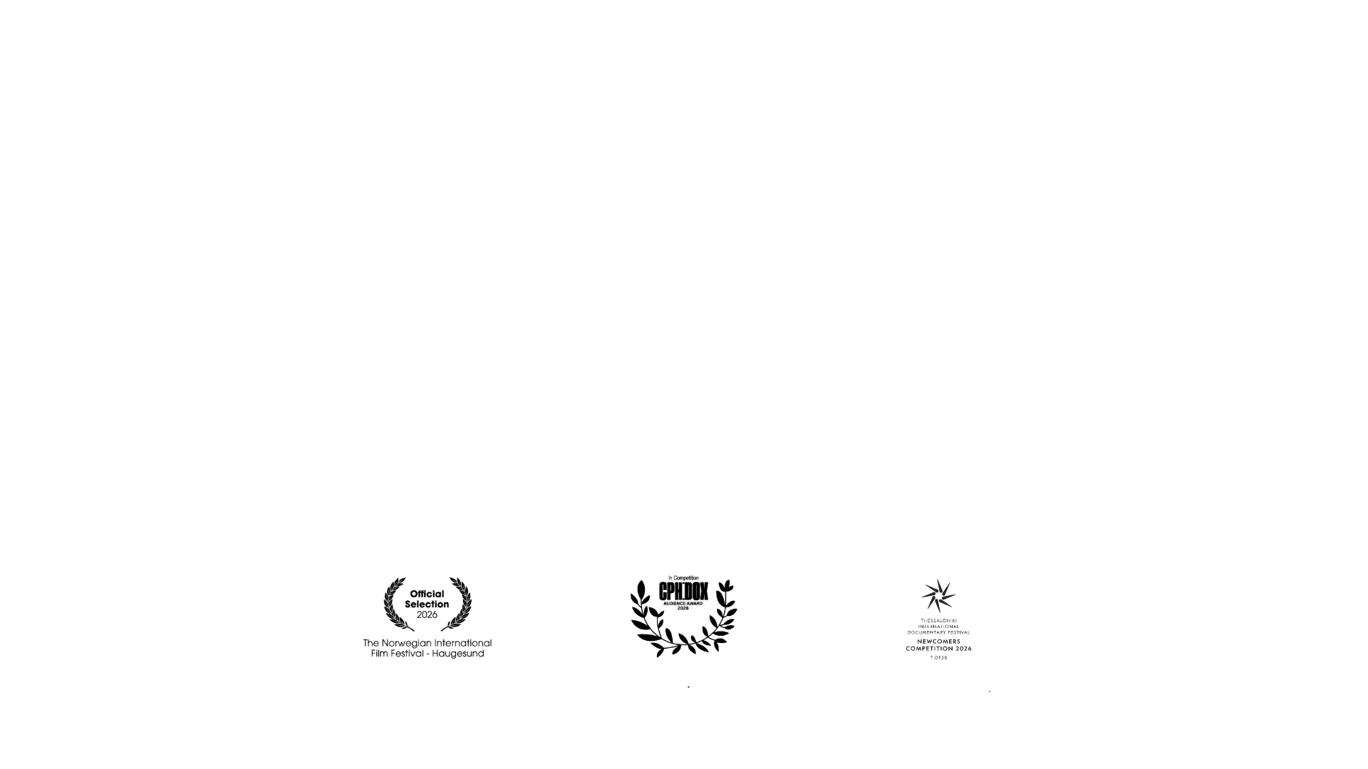 Official selections: The Norwegian International Film Festival Haugesund, CPH:DOX, TIDF